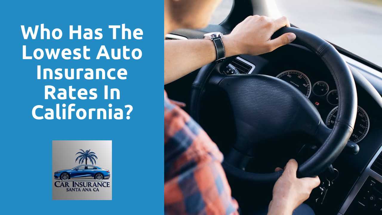 Who has the lowest auto insurance rates in California?